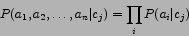 \begin{displaymath}P(a_1,a_2,\ldots,a_n\vert c_j) = \prod_i{P(a_i\vert c_j)}\end{displaymath}
