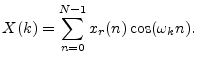$\displaystyle X(k) = \sum_{n=0}^{N-1}x_r(n)\cos(\omega_k n).
$