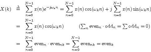 \begin{eqnarray*}
X(k) &\isdef & \sum_{n=0}^{N-1}x(n) e^{-j\omega_k n}
= \sum_{...
...{even}_{nk}
= \sum_{n=0}^{N-1}\mbox{even}_{nk}
= \mbox{even}_k
\end{eqnarray*}