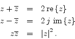 \begin{eqnarray*}
z+\overline{z} &=& 2 \, \mbox{re}\left\{z\right\} \\
z-\overl...
...left\{z\right\} \\
z\overline{z} &=& \left\vert z\right\vert^2.
\end{eqnarray*}