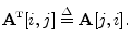 $\displaystyle \mathbf{A}^{\!\hbox{\tiny T}}[i,j] \isdef \mathbf{A}[j,i].
$
