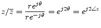 $\displaystyle z/\overline{z} = \frac{r e^{j \theta}}{r e^{-j \theta}} = e^{j2\theta} =
e^{j2\angle{z}}
$