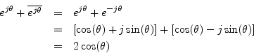 \begin{eqnarray*}
e^{j \theta} + \overline{e^{j \theta}}&=&e^{j \theta} + e^{-j ...
...+ \left[\cos(\theta) - j \sin(\theta)\right]\\
&=&2\cos(\theta)
\end{eqnarray*}