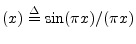 $ (x) \isdef \sin (\pi x)/(\pi x)$