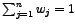 $\sum_{j=1}^{n}{w_j}=1$