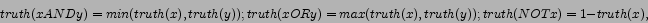 \begin{displaymath}
truth(x AND y) = min (truth(x), truth(y));
truth(x OR y) = max (truth(x), truth(y));
truth(NOT x) = 1 - truth(x),
\end{displaymath}