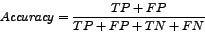 \begin{displaymath}
Accuracy = {TP + FP \over TP + FP + TN + FN}
\end{displaymath}