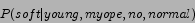 \begin{displaymath}
P(soft\vert young,myope,no,normal)
\end{displaymath}