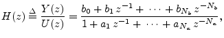$\displaystyle H(z) \isdef \frac{Y(z)}{U(z)} = \frac{b_0 + b_1\,z^{-1} +\,\cdots...
..._b}\,z^{-{N_b}} }{ 1 + a_1\,z^{-1} + \,\cdots\, +a_{N_a}\,z^{-{N_a}}}, \protect$