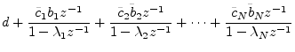 $\displaystyle d + \frac{{\tilde c}_1 b_1 z^{-1}}{1 - \lambda _1z^{-1}}
+ \frac{...
...^{-1}}
+ \cdots
+ \frac{{\tilde c}_N {\tilde b}_N z^{-1}}{1 - \lambda _Nz^{-1}}$