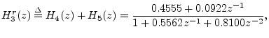 $\displaystyle H^r_3(z) \isdef H_4(z) + H_5(z) = \frac{0.4555 + 0.0922z^{-1}}{1 + 0.5562z^{-1}+ 0.8100z^{-2}},
$