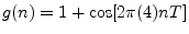 $ g(n) = 1
+ \cos[2\pi (4)nT]$