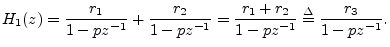 $\displaystyle H_1(z) = \frac{r_1}{1-pz^{-1}} + \frac{r_2}{1-pz^{-1}}
= \frac{r_1+r_2}{1-pz^{-1}}
\isdef \frac{r_3}{1-pz^{-1}}.
$