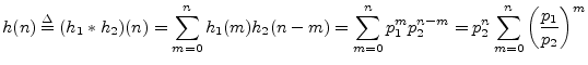 $\displaystyle h(n) \isdef (h_1\ast h_2)(n) = \sum_{m=0}^n h_1(m)h_2(n-m) = \sum...
...^n p_1^{m}p_2^{n-m} = p_2^n\sum_{m=0}^n \left(\frac{p_1}{p_2}\right)^m \protect$