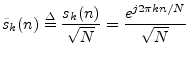 $\displaystyle \tilde{s}_k(n) \isdef \frac{s_k(n)}{\sqrt{N}} = \frac{e^{j2\pi k n /N}}{\sqrt{N}}
$