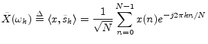 $\displaystyle \tilde{X}(\omega_k) \isdef \left<x,\tilde{s}_k\right> = \frac{1}{\sqrt{N}}\sum_{n=0}^{N-1}x(n) e^{-j2\pi k n/N}
$