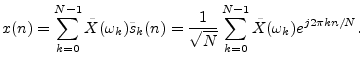 $\displaystyle x(n) = \sum_{k=0}^{N-1}\tilde{X}(\omega_k) \tilde{s}_k(n)
= \frac{1}{\sqrt{N}}\sum_{k=0}^{N-1}\tilde{X}(\omega_k)e^{j2\pi k n/N}.
$