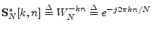 $ \mathbf{S}^\ast_N[k,n]\isdef W_N^{-kn} \isdef
e^{-j2\pi k n/N}$