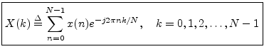 $\displaystyle \zbox {X(k) \isdef \sum_{n=0}^{N-1}x(n) e^{-j 2\pi nk/N},\quad k=0,1,2,\ldots,N-1}
$