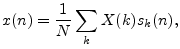 $\displaystyle x(n) = \frac{1}{N}\sum_k X(k) s_k(n),
$