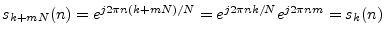 $ s_{k+mN}(n) = e^{j2\pi n(k+mN)/N} = e^{j2\pi nk/N}e^{j2\pi n m} =
s_k(n)$
