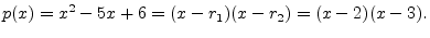 $\displaystyle p(x) = x^2-5x+6 = (x-r_1)(x-r_2) = (x-2)(x-3).
$
