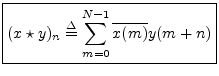 $\displaystyle \zbox {(x\star y)_n \isdef \sum_{m=0}^{N-1}\overline{x(m)} y(m+n)}
$