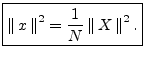 $\displaystyle \zbox {\left\Vert\,x\,\right\Vert^2 = \frac{1}{N}\left\Vert\,X\,\right\Vert^2.}
$