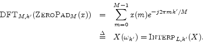 \begin{eqnarray*}
\hbox{\sc DFT}_{M,k^\prime }(\hbox{\sc ZeroPad}_M(x))
&=& \su...
...ef & X(\omega_{k^\prime }) = \hbox{\sc Interp}_{L,k^\prime }(X).
\end{eqnarray*}