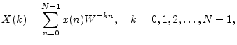 $\displaystyle X(k) = \sum_{n=0}^{N-1} x(n) W^{-kn}, \quad k=0,1,2,\ldots,N-1,
$