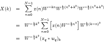 \begin{eqnarray*}
X(k)
&=&
\sum_{n=0}^{N-1}x(n)W^{-kn}W^{\frac{1}{2}(n^2+k^2)}...
...\frac{1}{2}(k-n)^2} \\
&=& W^{-\frac{1}{2}k^2} (x_q \ast w_q)_k
\end{eqnarray*}