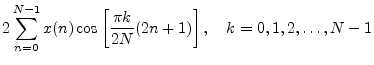 $\displaystyle 2\sum_{n=0}^{N-1} x(n) \cos\left[\frac{\pi k}{2N}(2n+1)\right],
\quad k=0,1,2,\ldots,N-1$