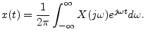 $\displaystyle x(t) = \frac{1}{2\pi}\int_{-\infty}^\infty X(j\omega) e^{j\omega t} d\omega.
$