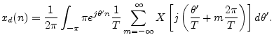 $\displaystyle x_d(n) = \frac{1}{2\pi}\int_{-\pi}{\pi} e^{j\theta^\prime n}
\fr...
...ft(\frac{\theta^\prime }{T}
+ m\frac{2\pi}{T}\right) \right] d\theta^\prime .
$