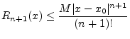 $\displaystyle R_{n+1}(x) \leq \frac{M \vert x-x_0\vert^{n+1}}{(n+1)!}
$