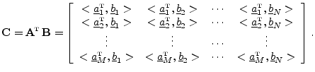 $\displaystyle \mathbf{C}= \mathbf{A}^{\!\hbox{\tiny T}}\, \mathbf{B}= \left[\be...
...cdots & <\underline{a}^{\hbox{\tiny T}}_M,\underline{b}_N>
\end{array}\right].
$