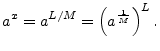 $\displaystyle a^x = a^{L/M} = \left(a^{\frac{1}{M}}\right)^L.
$