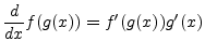 $\displaystyle \frac{d}{dx} f(g(x)) = f^\prime(g(x)) g^\prime(x)
$