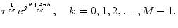 $\displaystyle r^{\frac{1}{M}} e^{j\frac{\theta+2\pi k}{M}}, \quad k=0,1,2,\dots,M-1.
$