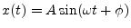 $\displaystyle x(t) = A \sin(\omega t + \phi)
$