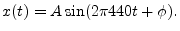 $\displaystyle x(t) = A \sin(2\pi 440 t + \phi).
$