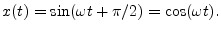 $\displaystyle x(t) = \sin(\omega t + \pi/2) = \cos(\omega t).
$