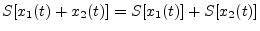 $ S[x_1(t) + x_2(t)] = S[x_1(t)] + S[x_2(t)]$