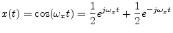 $\displaystyle x(t) = \cos(\omega_x t)
= \frac{1}{2}e^{j\omega_x t}
+ \frac{1}{2}e^{-j\omega_x t}
$