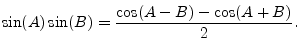 $\displaystyle \sin(A)\sin(B) = \frac{\cos(A-B) - \cos(A+B)}{2}.
$