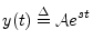 $\displaystyle y(t) \isdef {\cal A}e^{st}
$