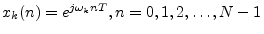 $ x_k(n) = e^{j\omega_k n T},
n=0,1,2,\ldots,N-1$