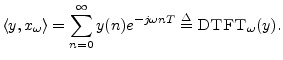 $\displaystyle \left<y,x_\omega\right> = \sum_{n=0}^\infty y(n) e^{-j \omega n T}
\isdef \hbox{\sc DTFT}_\omega(y).
$