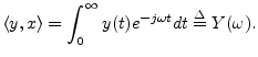 $\displaystyle \left<y,x\right> = \int_{0}^{\infty} y(t) e^{-j\omega t} dt \isdef Y(\omega).
$