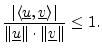 $\displaystyle \frac{\left\vert\left<\underline{u},\underline{v}\right>\right\vert}{\Vert\underline{u}\Vert\cdot\Vert\underline{v}\Vert} \leq 1.
$